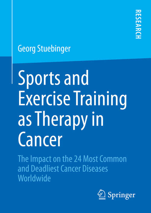 Book cover of Sports and Exercise Training as Therapy in Cancer: The Impact on the 24 Most Common and Deadliest Cancer Diseases Worldwide (2015)