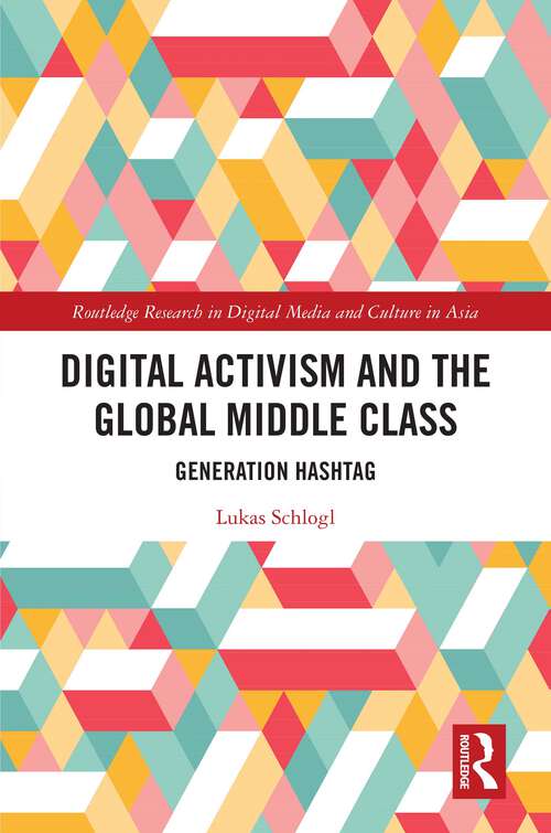 Book cover of Digital Activism and the Global Middle Class: Generation Hashtag (Routledge Research in Digital Media and Culture in Asia)