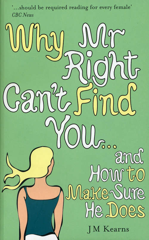 Book cover of Why Mr Right Can't Find You...and How to Make Sure He Does
