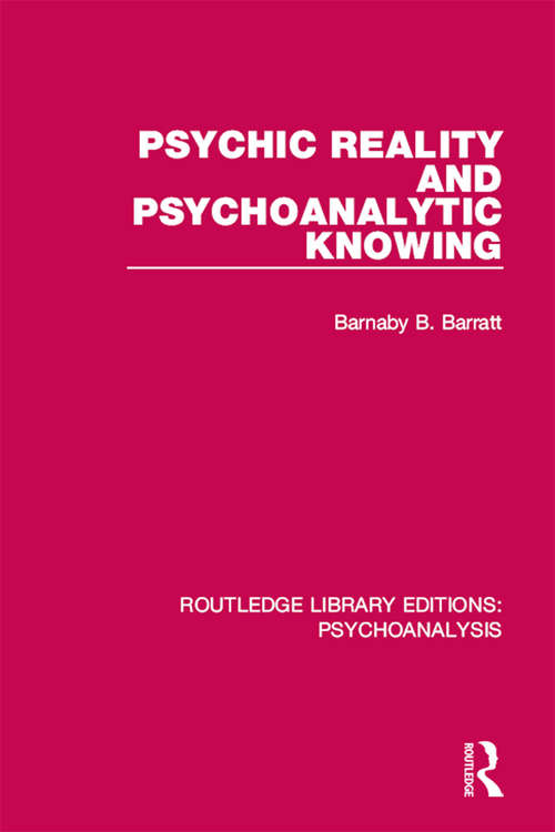 Book cover of Psychic Reality and Psychoanalytic Knowing (Routledge Library Editions: Psychoanalysis)