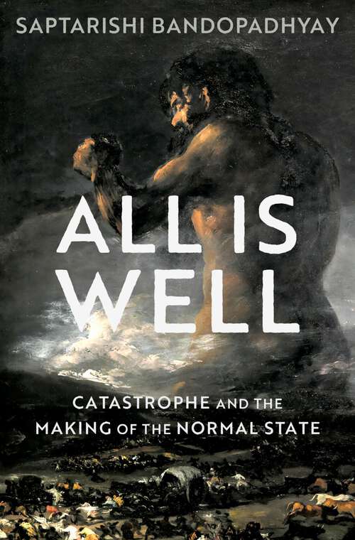 Book cover of All Is Well: Catastrophe and the Making of the Normal State