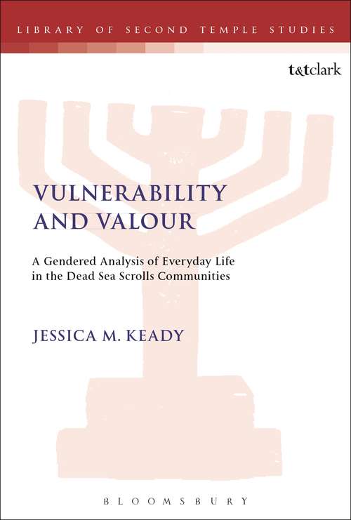 Book cover of Vulnerability and Valour: A Gendered Analysis of Everyday Life in the Dead Sea Scrolls Communities (The Library of Second Temple Studies #91)