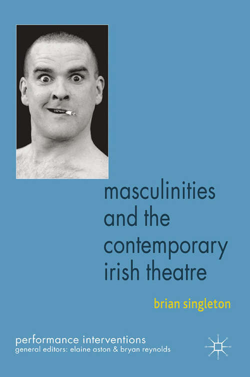 Book cover of Masculinities and the Contemporary Irish Theatre (2011) (Performance Interventions)