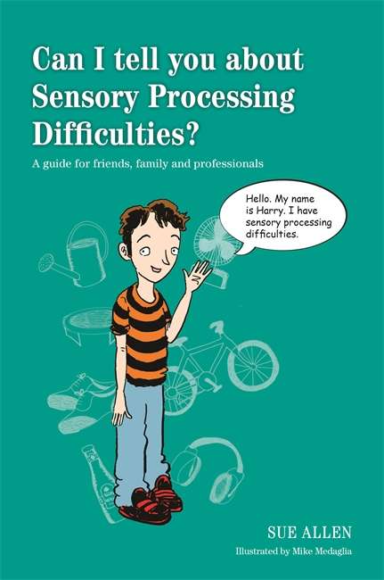 Book cover of Can I tell you about Sensory Processing Difficulties?: A guide for friends, family and professionals