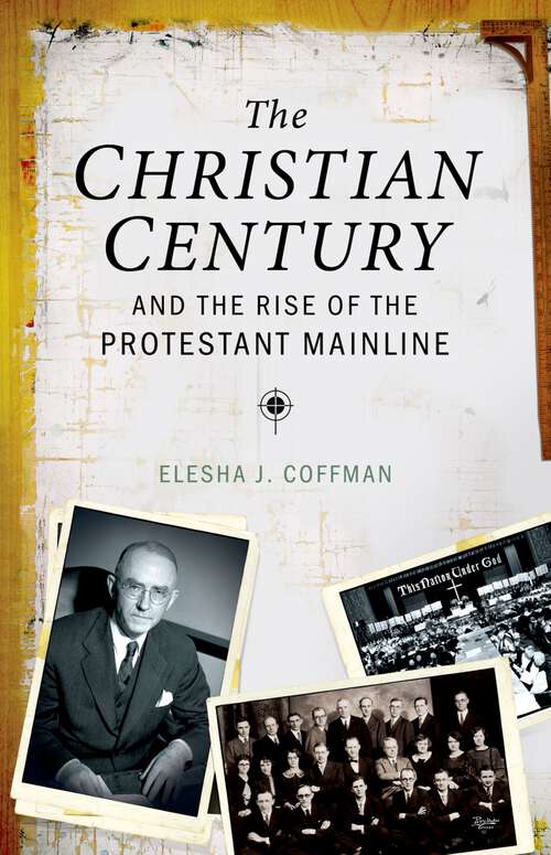 Book cover of The Christian Century and the Rise of the Protestant Mainline