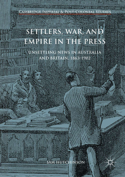 Book cover of Settlers, War, and Empire in the Press: Unsettling News in Australia and Britain, 1863-1902
