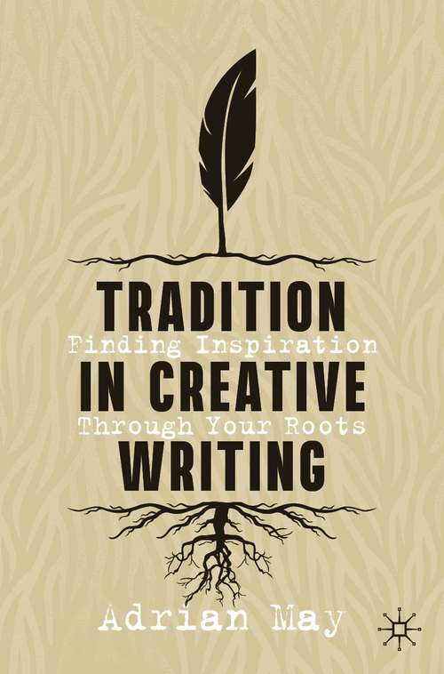 Book cover of Tradition in Creative Writing: Finding Inspiration Through Your Roots (1st ed. 2021)