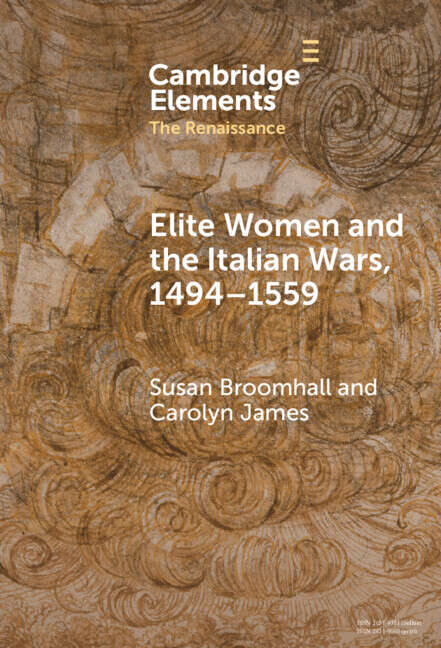 Book cover of Elite Women and the Italian Wars, 1494–1559 (Elements in the Renaissance)