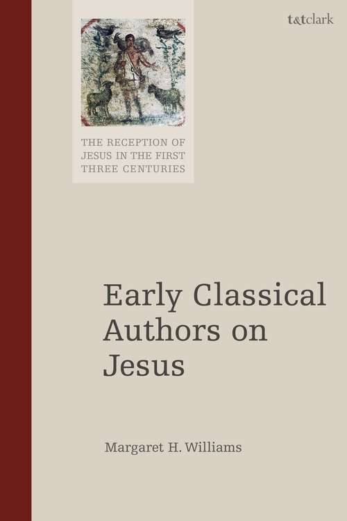 Book cover of Early Classical Authors on Jesus (The Reception of Jesus in the First Three Centuries)