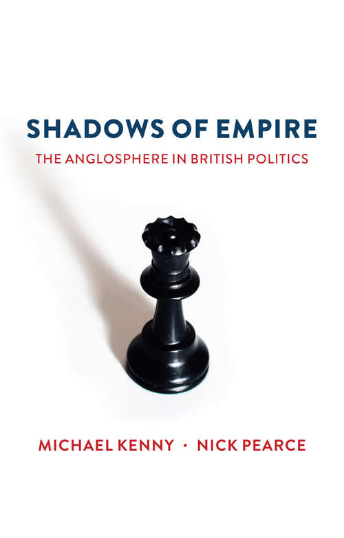 Book cover of Shadows of Empire: The Anglosphere in British Politics