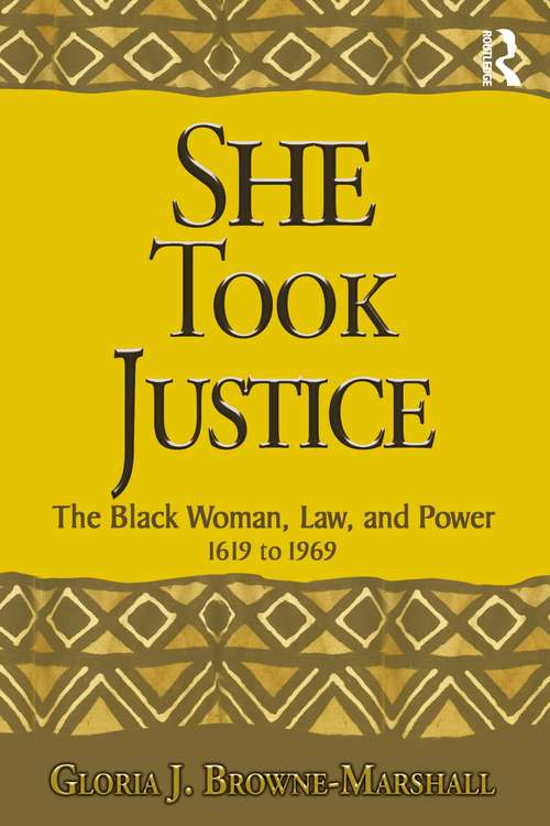 Book cover of She Took Justice: The Black Woman, Law, and Power – 1619 to 1969 (Criminology and Justice Studies)