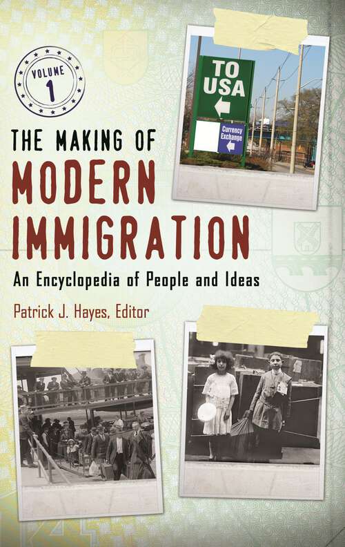 Book cover of The Making of Modern Immigration [2 volumes]: An Encyclopedia of People and Ideas [2 volumes]