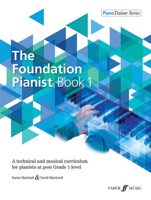 Book cover of The Foundation Pianist Book 1: A Technical and Musical Curriculum for Pianists at Post Grade 1 Level (Faber Edition: Piano Trainer: Bk 1)