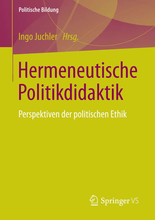 Book cover of Hermeneutische Politikdidaktik: Perspektiven der politischen Ethik (2015) (Politische Bildung)