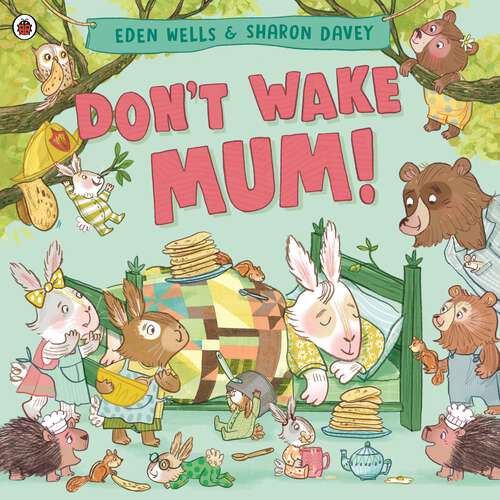 Book cover of Don't Wake Mum!: The riotous, rhyming picture book