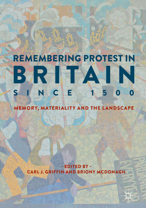 Book cover of Remembering Protest in Britain since 1500 Memory, Materiality and the Landscape (PDF)