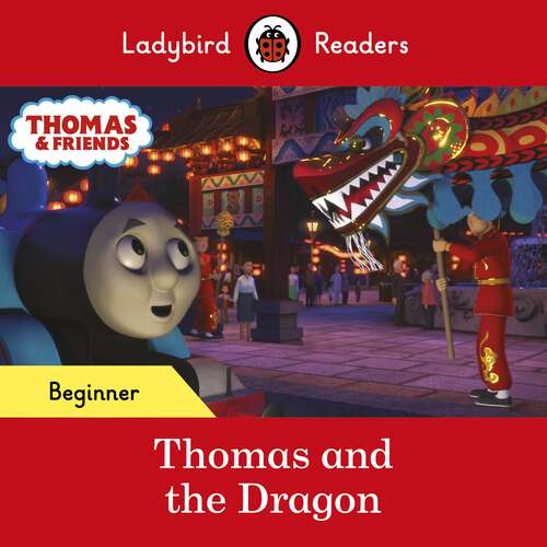 Book cover of Ladybird Readers Beginner Level - Thomas the Tank Engine - Thomas and the Dragon (Ladybird Readers)