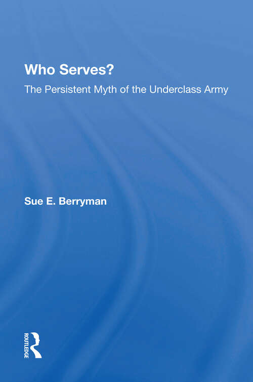Book cover of Who Serves?: The Persistent Myth Of The Underclass Army