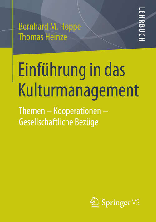 Book cover of Einführung in das Kulturmanagement: Themen – Kooperationen – Gesellschaftliche Bezüge (1. Aufl. 2016)
