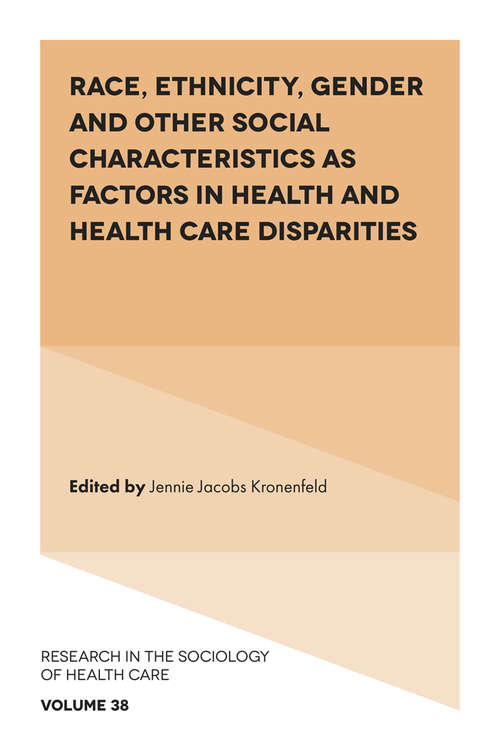 Book cover of Race, Ethnicity, Gender and Other Social Characteristics as Factors in Health and Health Care Disparities (Research in the Sociology of Health Care #38)