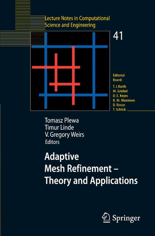 Book cover of Adaptive Mesh Refinement - Theory and Applications: Proceedings of the Chicago Workshop on Adaptive Mesh Refinement Methods, Sept. 3-5, 2003 (2005) (Lecture Notes in Computational Science and Engineering #41)