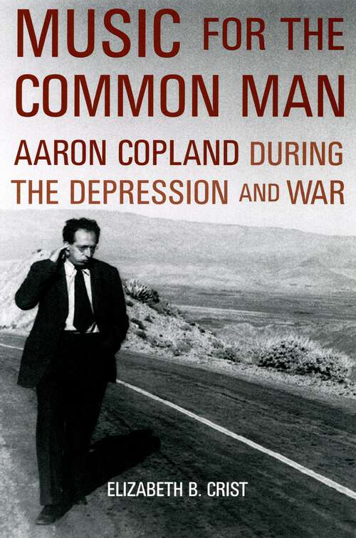 Book cover of Music for the Common Man: Aaron Copland during the Depression and War