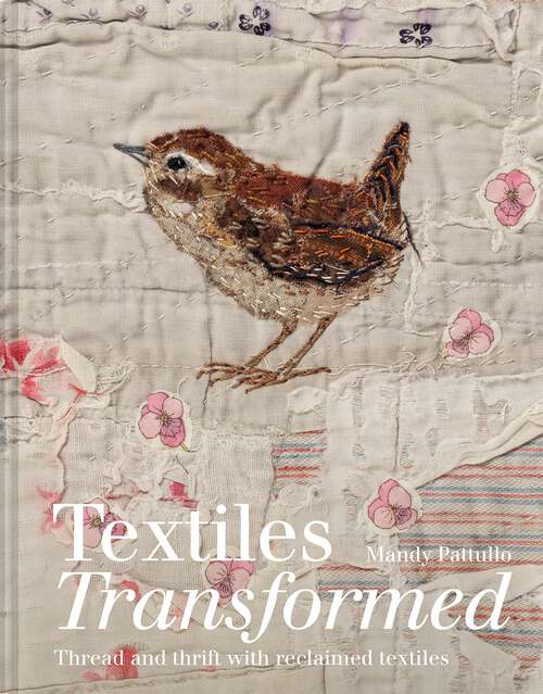 Book cover of Textiles Transformed: Thread and thrift with reclaimed textiles