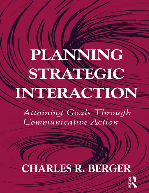 Book cover of Planning Strategic Interaction: Attaining Goals Through Communicative Action (Routledge Communication Ser.)