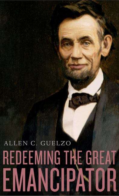 Book cover of Redeeming the Great Emancipator (The Nathan I. Huggins lectures #15)