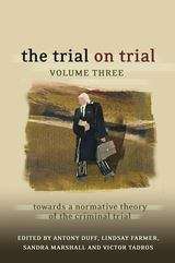 Book cover of The Trial on Trial, Volume 3: Towards a Normative Theory of the Criminal Trial (PDF)