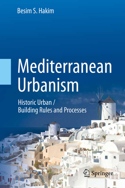 Book cover of Mediterranean Urbanism: Historic Urban / Building Rules and Processes (2014)