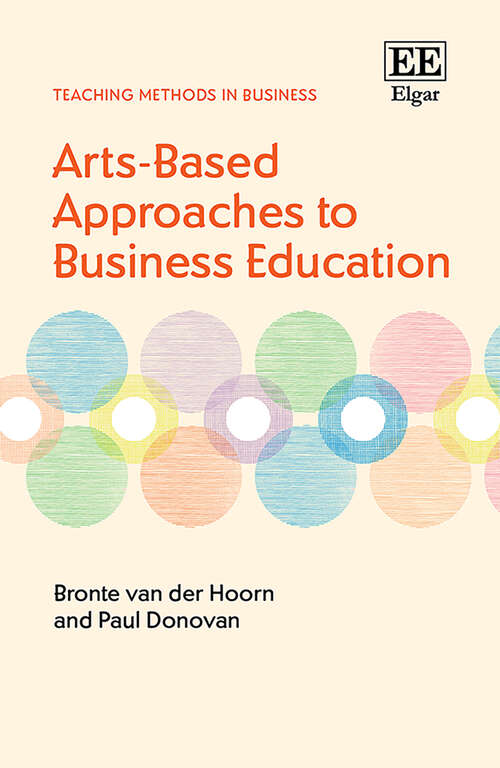 Book cover of Arts-Based Approaches to Business Education (Teaching Methods in Business series)