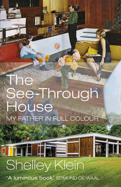 Book cover of The See-Through House: My Father in Full Colour