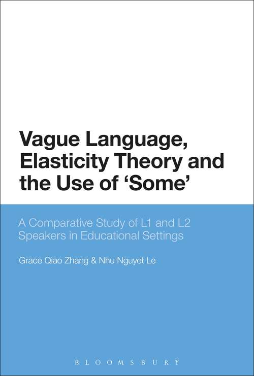 Book cover of Vague Language, Elasticity Theory and the Use of ‘Some’: A Comparative Study of L1 and L2 Speakers in Educational Settings