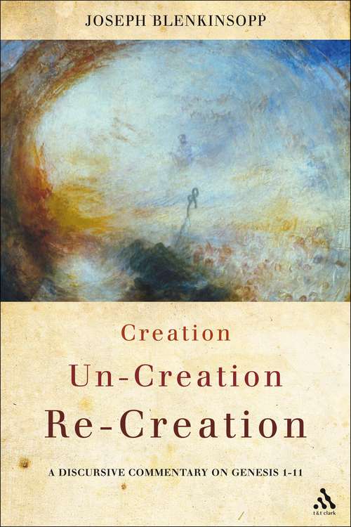 Book cover of Creation, Un-creation, Re-creation: A discursive commentary on Genesis 1-11