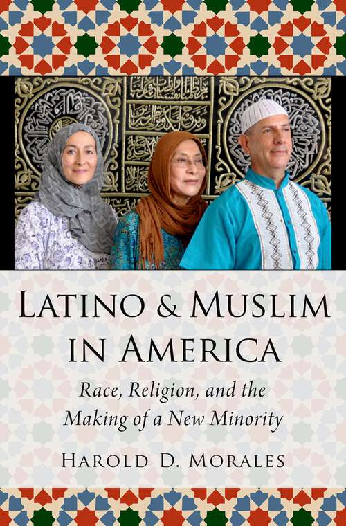 Book cover of Latino and Muslim in America: Race, Religion, and the Making of a New Minority (AAR Religion, Culture, and History)