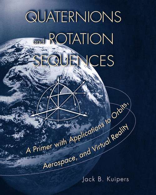 Book cover of Quaternions and Rotation Sequences: A Primer with Applications to Orbits, Aerospace and Virtual Reality