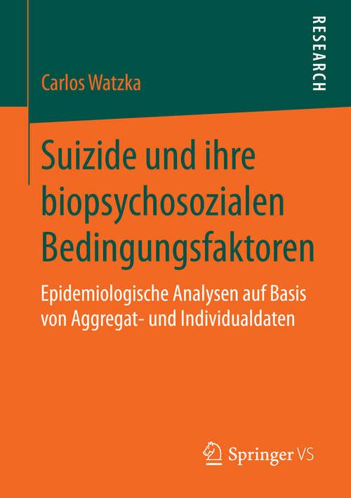 Book cover of Suizide und ihre biopsychosozialen Bedingungsfaktoren: Epidemiologische Analysen auf Basis von Aggregat- und Individualdaten (2015)