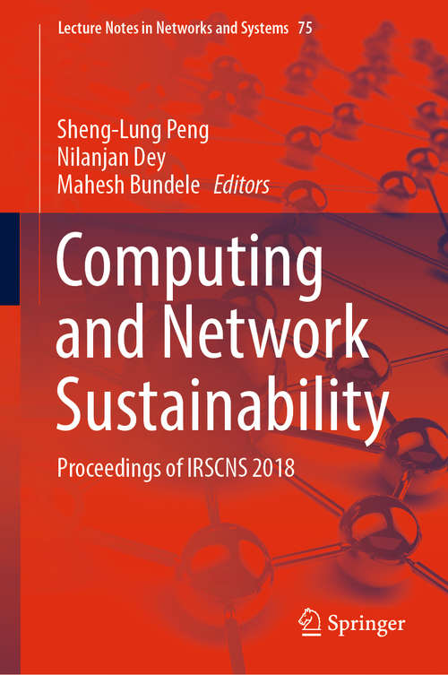 Book cover of Computing and Network Sustainability: Proceedings of IRSCNS 2018 (1st ed. 2019) (Lecture Notes in Networks and Systems #75)