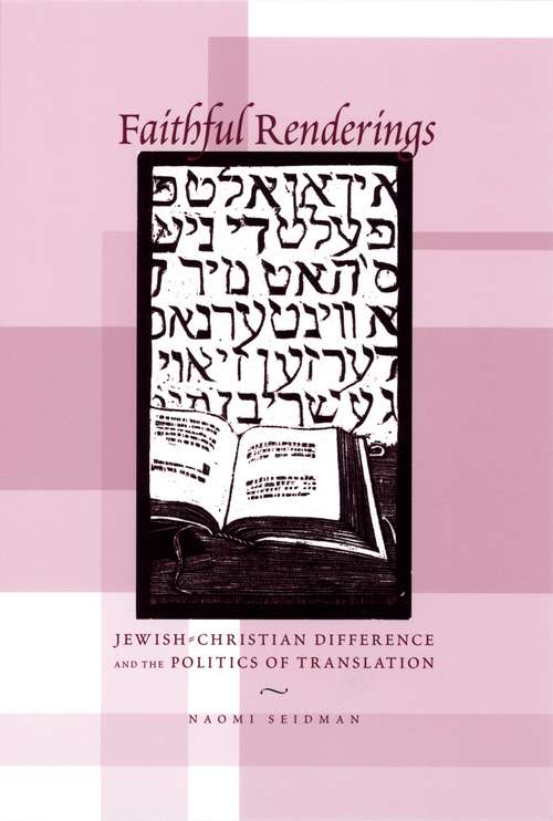 Book cover of Faithful Renderings: Jewish-Christian Difference and the Politics of Translation (Afterlives of the Bible)