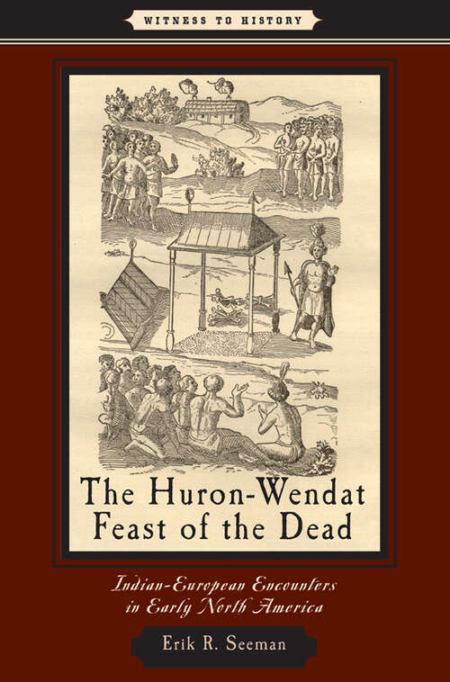 Book cover of The Huron-Wendat Feast of the Dead: Indian-European Encounters in Early North America (Witness to History)