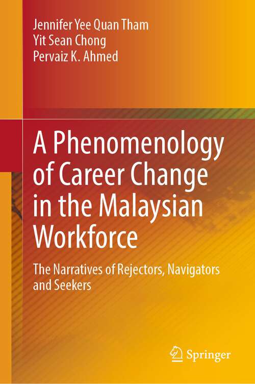 Book cover of A Phenomenology of Career Change in the Malaysian Workforce: The Narratives of Rejectors, Navigators and Seekers (1st ed. 2023)