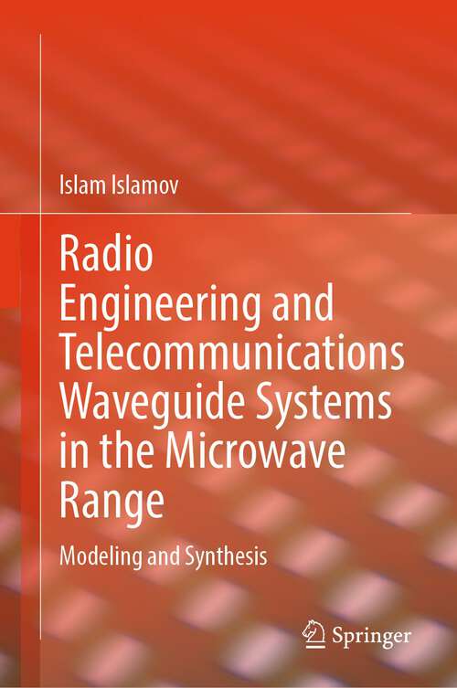 Book cover of Radio Engineering and Telecommunications Waveguide Systems in the Microwave Range: Modeling and Synthesis (1st ed. 2024)