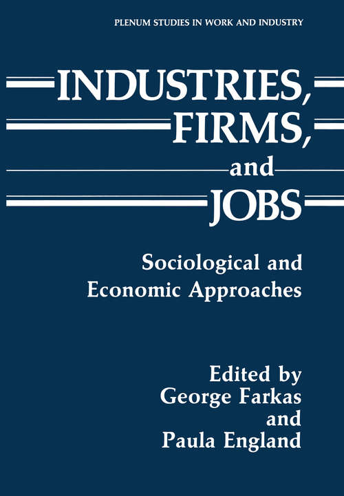 Book cover of Industries, Firms, and Jobs: Sociological and Economic Approaches (1988) (Springer Studies in Work and Industry)