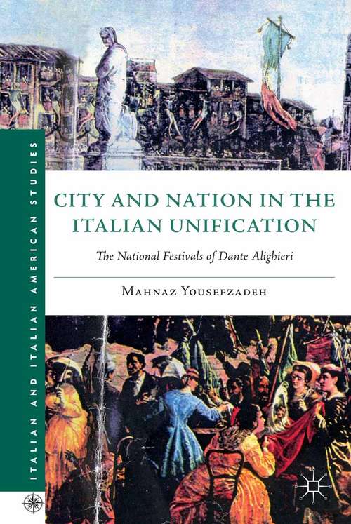 Book cover of City and Nation in the Italian Unification: The National Festivals of Dante Alighieri (2011) (Italian and Italian American Studies)