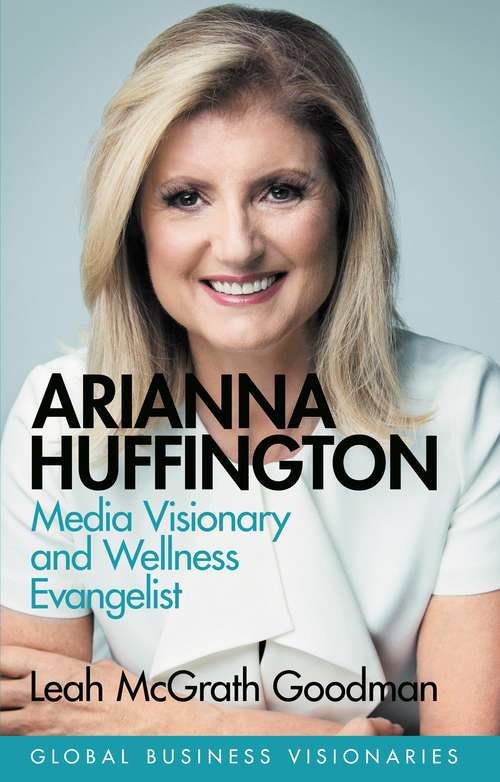 Book cover of Arianna Huffington: Media Visionary and Wellness Evangelist