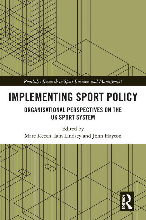 Book cover of Implementing Sport Policy: Organisational Perspectives on the UK Sport System (Routledge Research in Sport Business and Management)