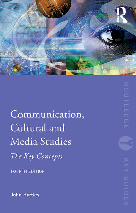 Book cover of Communication, Cultural and Media Studies: The Key Concepts (Routledge Key Guides)