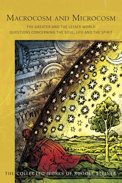 Book cover of Macrocosm and Microcosm: The Greater and the Lesser World. Questions Concerning the Soul, Life and the Spirit