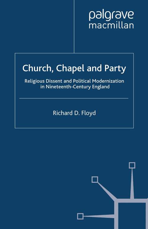 Book cover of Church, Chapel and Party: Religious Dissent and Political Modernization in Nineteenth-Century England (2008) (Studies in Modern History)